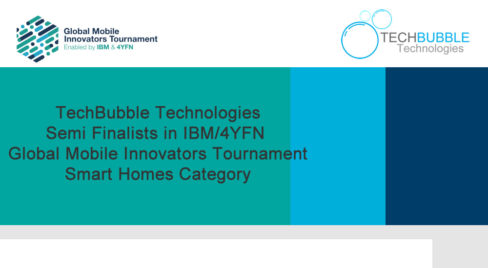 TechBubble Technologies Semi Finalists in the IBM Global Mobile Innovators  Tournament Smart Homes Category