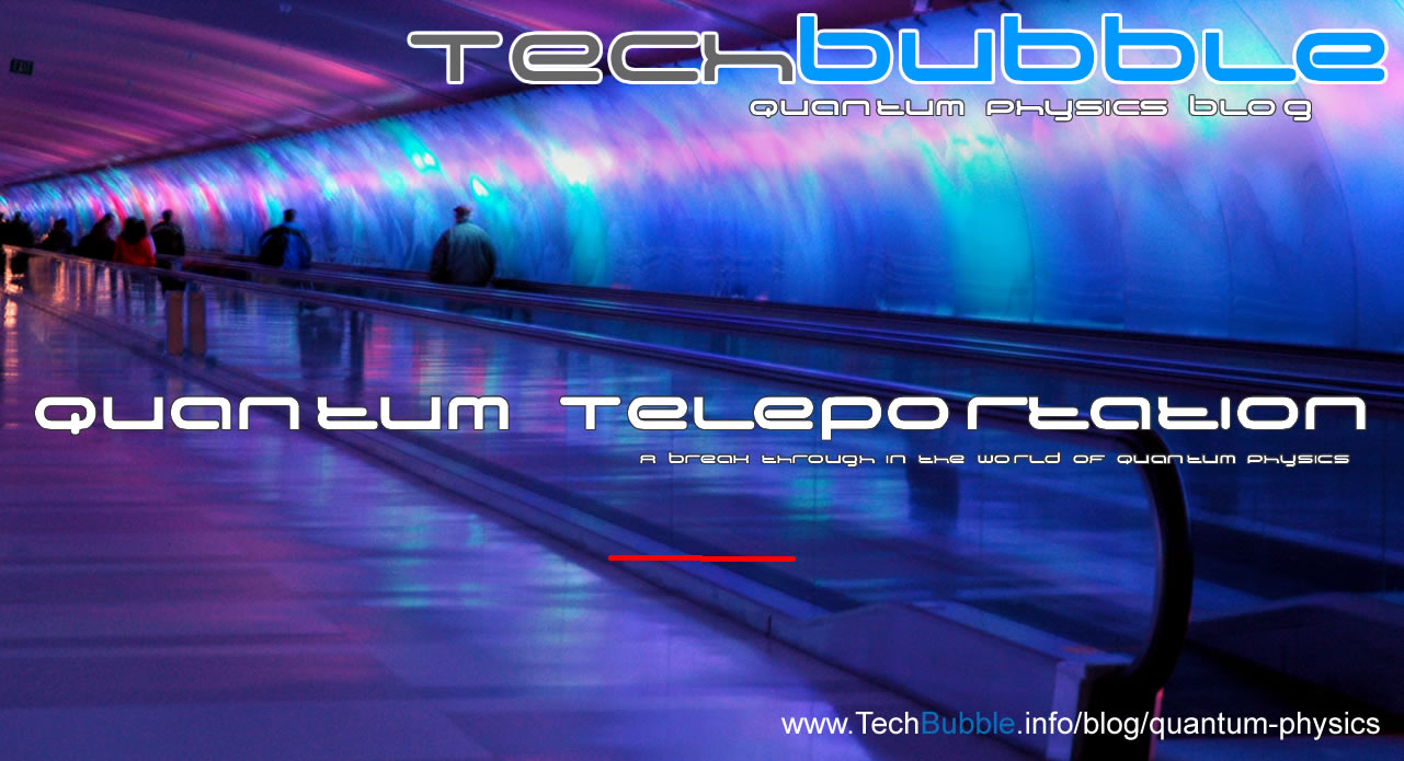 Quantum Teleportation, a break through in the world of Quantum Physics!